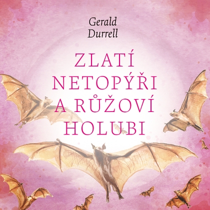 Audiokniha Zlatí netopýři a růžoví holubi - Aleš Procházka, Gerald Durrell