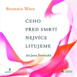 Audiokniha Čeho před smrtí nejvíce litujeme - Bronnie Ware, Jana Štvrtecká