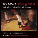Audiokniha Drž mě pevně, miluj mě zlehka - Robert Fulghum, Miroslav Hanuš, Helena Dvořáková
