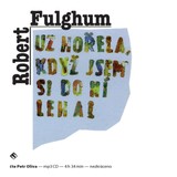 Audiokniha Už hořela, když jsem si do ní lehal - Robert Fulghum, Petr Oliva