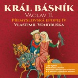 Audiokniha Přemyslovská epopej IV. - Král básník Václav II. - Vlastimil Vondruška, Jan Hyhlík