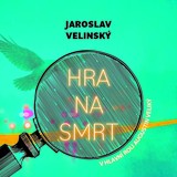 Audiokniha Hra na smrt - Jaroslav Velinský, Libor Hruška
