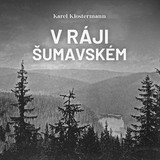 Audiokniha V ráji šumavském - Ivan Řezáč, Karel Klostermann