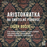 Audiokniha Aristokratka na smrtelné pohovce - Evžen Boček, Otakar Brousek, Zuzana Slavíková, Naďa Konvalinková, Veronika Khek Kubařová, Veronika Lazorčáková, Rumlová Tereza