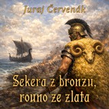 Audiokniha Sekera z bronzu, rouno ze zlata - Juraj Červenák, David Kaloč