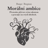 Audiokniha Morální ambice - Zbyšek Horák, Rutger Bregman