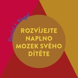 Audiokniha Rozvíjejte naplno mozek svého dítěte - Daniel J. Siegel, Tina Payne Bryson, Jana Štvrtecká