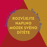Audiokniha Rozvíjejte naplno mozek svého dítěte - Daniel J. Siegel, Tina Payne Bryson, Jana Štvrtecká