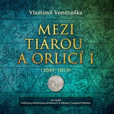 Audiokniha Mezi tiárou a orlicí I. - Vlastimil Vondruška, Jan Hyhlík