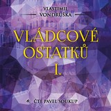 Audiokniha Vládcové ostatků I. - Vlastimil Vondruška, Pavel Soukup
