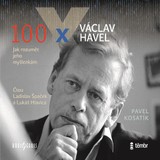 Audiokniha 100 x Václav Havel - Pavel Kosatík, Ladislav Špaček, Lukáš Hlavica
