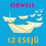 Audiokniha 12 esejů - George Orwell, Václav Müller