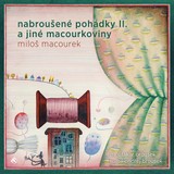 Audiokniha Nabroušené pohádky II. a jiné macourkoviny - Miloš Macourek, Otakar Brousek