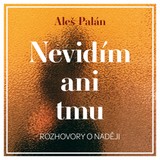 Audiokniha Nevidím ani tmu - Aleš Palán, Aleš Palán, Pavla Beretová, Jitka Smutná, Hana Kofránková, Vanda Hybnerová, Marie Štípková, Pavla Vojáčková