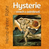 Audiokniha Hysterie - strach z odmítnutí - Heinz-Peter Röhr, Miroslav Černý