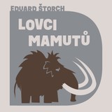 Audiokniha Lovci mamutů - Eduard Štorch, Tomáš Juřička