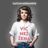 Audiokniha Víc než žena - Caitlin Moranová, Marie Štípková