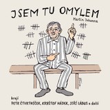 Audiokniha Jsem tu omylem - Miroslav Táborský, David Vávra, Jiří Lábus, Dana Černá, Kryštof Hádek, Petr Čtvrtníček, Oldřich Navrátil, Marie Tomsová, Milan Šteindler, Martin Johanna