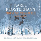 Audiokniha Mrtví se nevracejí - Karel Klostermann, Ivan Trojan, Lukáš Hlavica