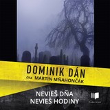 Audiokniha Nevieš dňa, nevieš hodiny - Dominik Dán, Martin Mňahončák