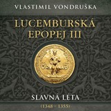 Audiokniha Lucemburská epopej III - Miroslav Táborský, Vlastimil Vondruška