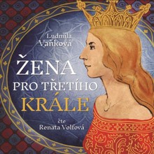 Audiokniha Žena pro třetího krále - Renáta Volfová, Ludmila Vaňková