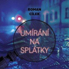 Audiokniha Umírání na splátky - Roman Cílek, Richard Fiala