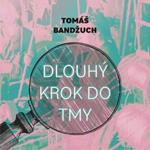 Audiokniha Dlouhý krok do tmy - Pavel Batěk, Bandžuch Tomáš