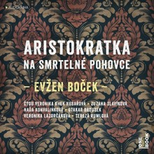 Audiokniha Aristokratka na smrtelné pohovce - Evžen Boček, Otakar Brousek, Zuzana Slavíková, Naďa Konvalinková, Veronika Khek Kubařová, Veronika Lazorčáková, Rumlová Tereza