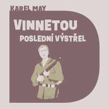 Audiokniha Vinnetou - Poslední výstřel - Karel May, Pavel Soukup