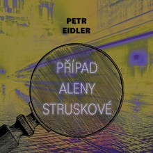 Audiokniha Případ Aleny Struskové - Petr Eidler, Martin Preiss