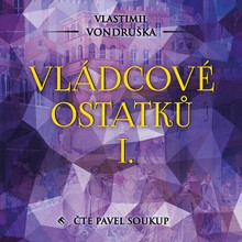 Audiokniha Vládcové ostatků I. - Vlastimil Vondruška, Pavel Soukup