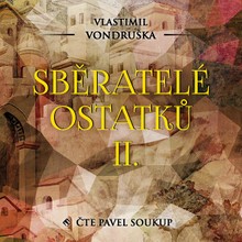 Audiokniha Sběratelé ostatků II. - Vlastimil Vondruška, Pavel Soukup
