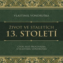 Audiokniha Život ve staletích – 13. století - Vlastimil Vondruška, Aleš Procházka