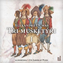 Audiokniha Tři mušketýři I. - Alexandre Dumas, Jaroslav Plesl