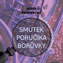 Audiokniha Smutek poručíka Borůvky - Josef Škvorecký, Martin Preiss