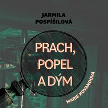 Audiokniha Prach, popel a dým - Jarmila Pospíšilová, Marie Štípková