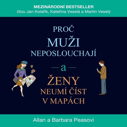 Audiokniha Proč muži neposlouchají a ženy neumí číst v mapách - Kateřina Veselá, Martin Veselý, Jan Kolařík, Allan a Barbara Peasovi