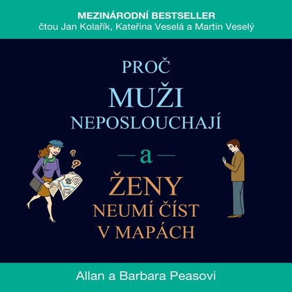 Audiokniha Proč muži neposlouchají a ženy neumí číst v mapách - Kateřina Veselá, Jan Kolařík, Martin Veselý, Allan a Barbara Peasovi