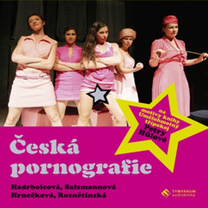 Audiokniha Česká pornografie - Umělohmotný třípokoj - Zdena Hadrbolcová, Anna Hrnečková, Eva Salzmannová, Lucie Roznětínská, Petra Hůlová