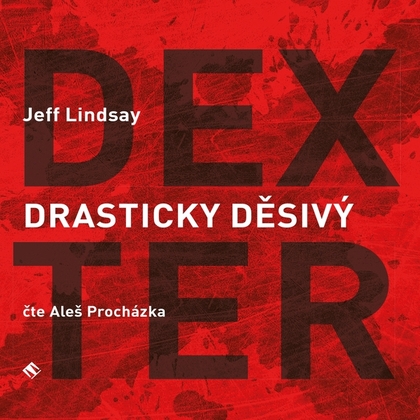 Audiokniha Drasticky děsivý Dexter - Aleš Procházka, Jeff Lindsay