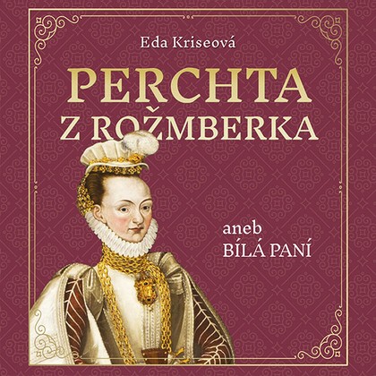 Audiokniha Perchta z Rožmberka aneb Bílá paní - Karolína Půčková, Eda Kriseová