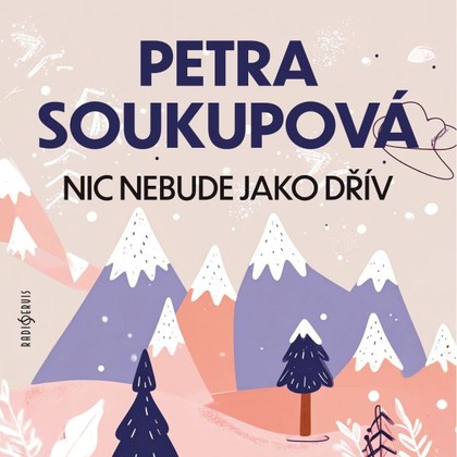 Audiokniha Nic nebude jako dřív - Různí interpreti, Petra Soukupová