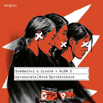 Audiokniha Svědectví o životě v KLDR 2 - Zuzana Slavíková, Vladimír Javorský, Martin Hofmann, Michal Bumbálek, Filip Kaňkovský, Podzimková Eva, Krobot Miroslav, Šoposká Marika, Schneiderová Jitka, Kusnjerová Hana