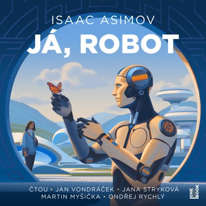 Audiokniha Já, robot - Jana Stryková, Martin Myšička, Ondřej Rychlý, Jan Vondráček, Isaac Asimov