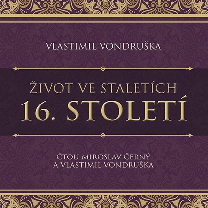 Audiokniha Život ve staletích – 16. století - Vlastimil Vondruška, Miroslav Černý, Vlastimil Vondruška