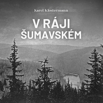 Audiokniha V ráji šumavském - Ivan Řezáč, Karel Klostermann