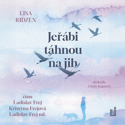 Audiokniha Jeřábi táhnou na jih - Ladislav Frej, Kristýna Frejová, Frej Ladislav ml., Ridzén Lisa