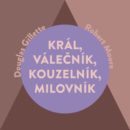 Audiokniha Král, Válečník, Kouzelník, Milovník - Miroslav Černý, Robert Moore, Douglas Gillette
