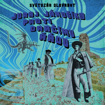 Audiokniha Juraj Jánošík® proti Dračímu řádu - Ladislav Hampl, Svetozár Olovrant